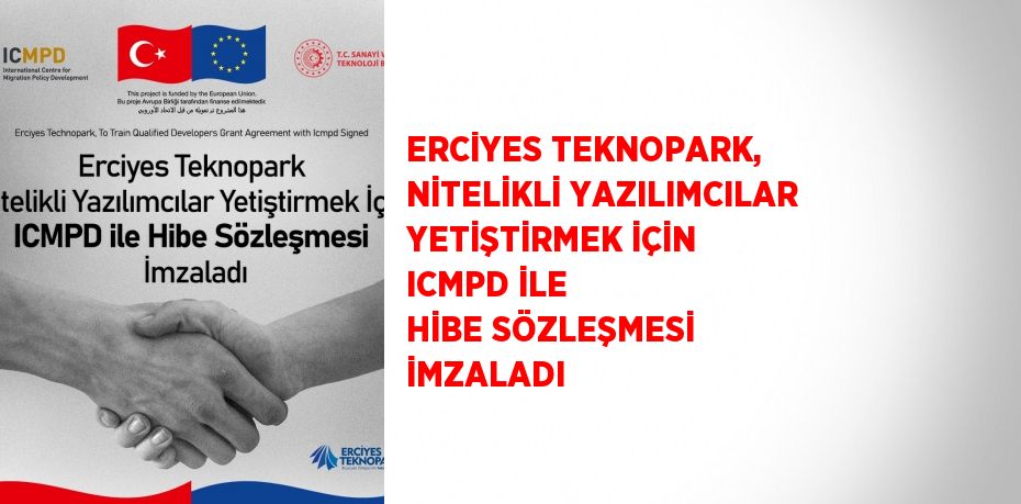 ERCİYES TEKNOPARK, NİTELİKLİ YAZILIMCILAR YETİŞTİRMEK İÇİN ICMPD İLE HİBE SÖZLEŞMESİ İMZALADI