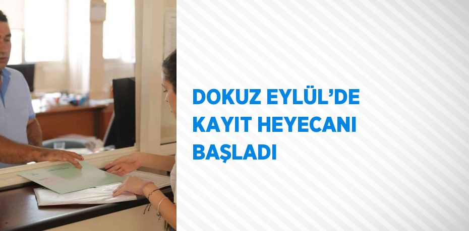 DOKUZ EYLÜL’DE KAYIT HEYECANI BAŞLADI