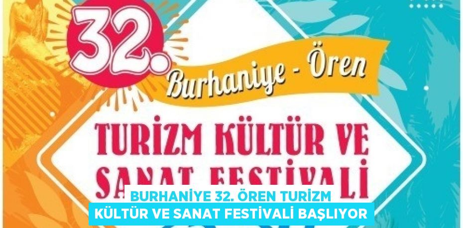 BURHANİYE 32. ÖREN TURİZM KÜLTÜR VE SANAT FESTİVALİ BAŞLIYOR