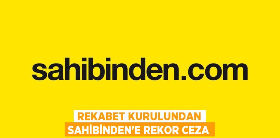 REKABET KURULUNDAN SAHİBİNDEN’E REKOR CEZA