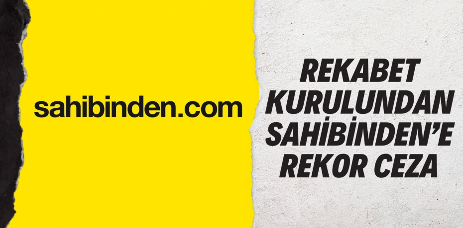 REKABET KURULUNDAN SAHİBİNDEN’E REKOR CEZA