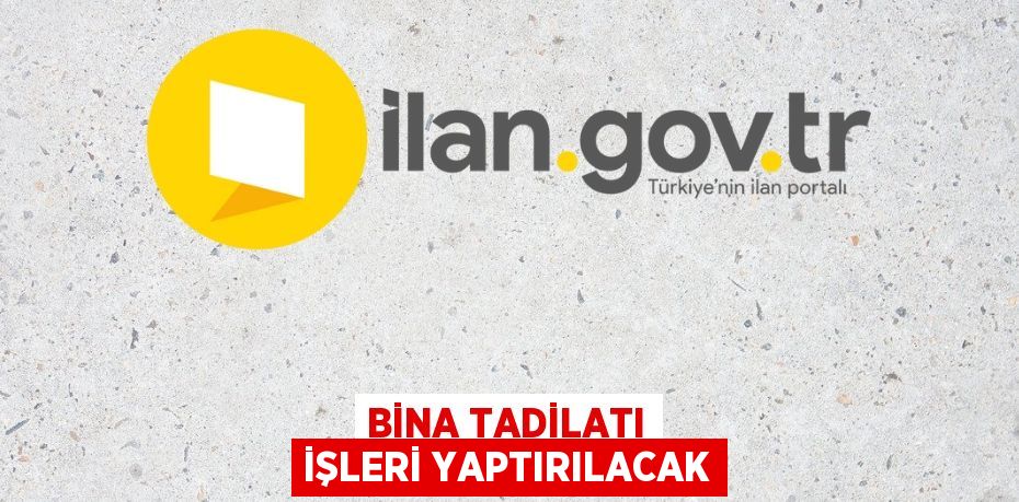 BİNA TADİLATI İŞLERİ YAPTIRILACAK