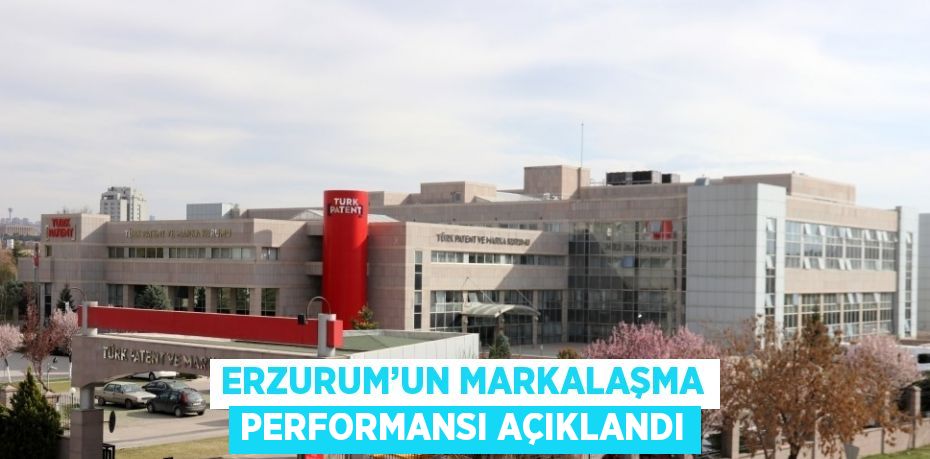 ERZURUM’UN MARKALAŞMA PERFORMANSI AÇIKLANDI