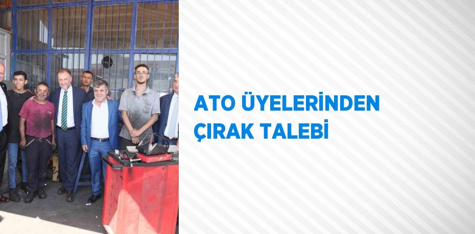 ATO ÜYELERİNDEN ÇIRAK TALEBİ