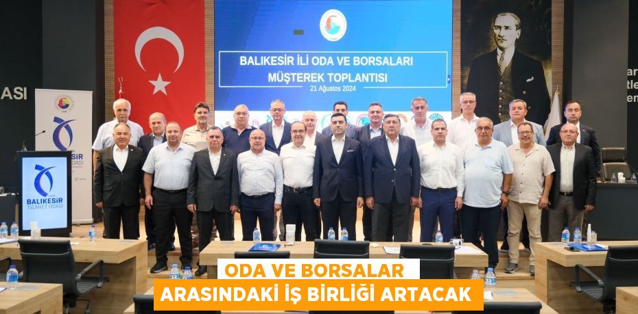 ODA VE BORSALAR  ARASINDAKİ İŞ BİRLİĞİ ARTACAK