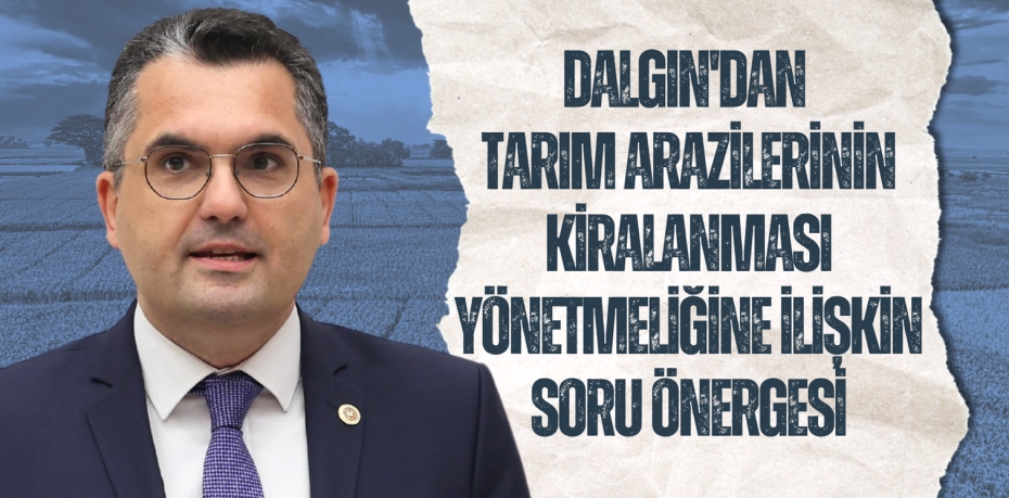 DALGIN'DAN TARIM ARAZİLERİNİN KİRALANMASI YÖNETMELİĞİNE İLİŞKİN SORU ÖNERGESİ