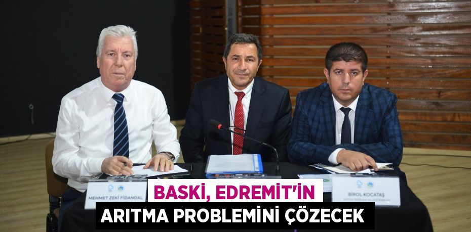 BASKİ, EDREMİT’İN ARITMA PROBLEMİNİ ÇÖZECEK