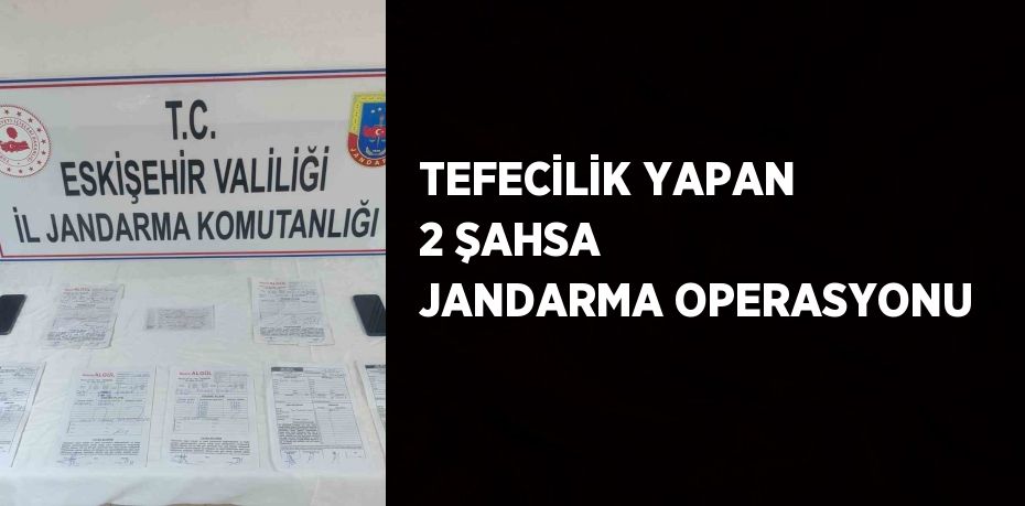 TEFECİLİK YAPAN 2 ŞAHSA JANDARMA OPERASYONU