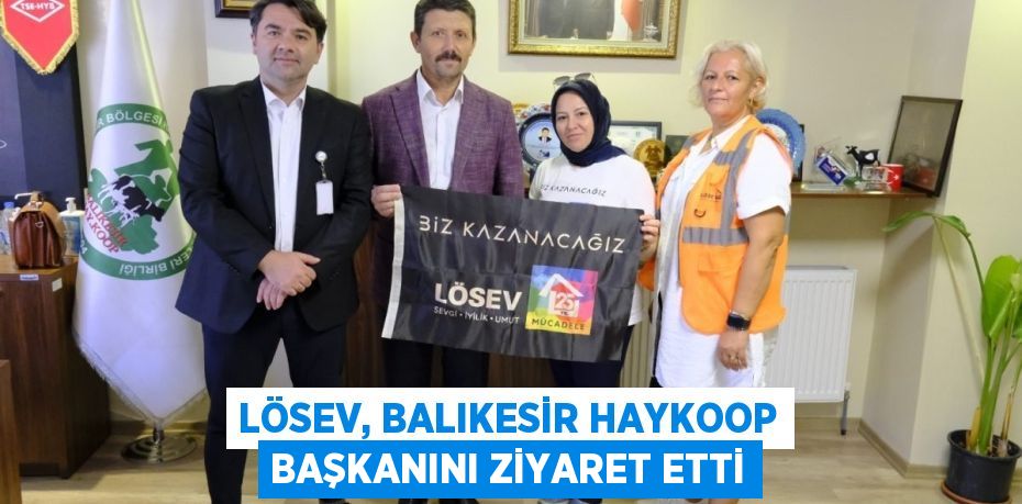 LÖSEV, BALIKESİR HAYKOOP BAŞKANINI ZİYARET ETTİ