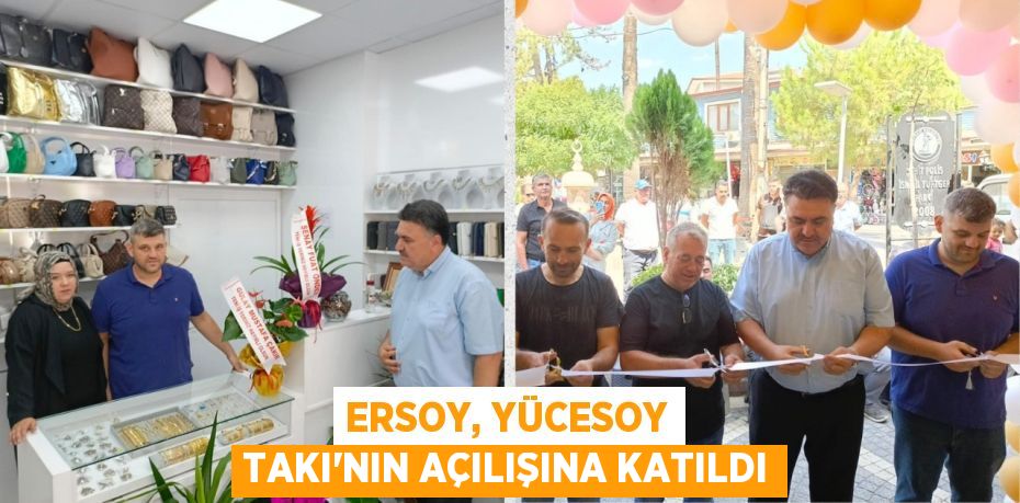 ERSOY, YÜCESOY TAKI'NIN AÇILIŞINA KATILDI