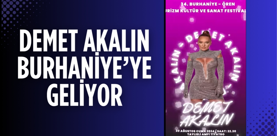 DEMET AKALIN BURHANİYE’YE GELİYOR