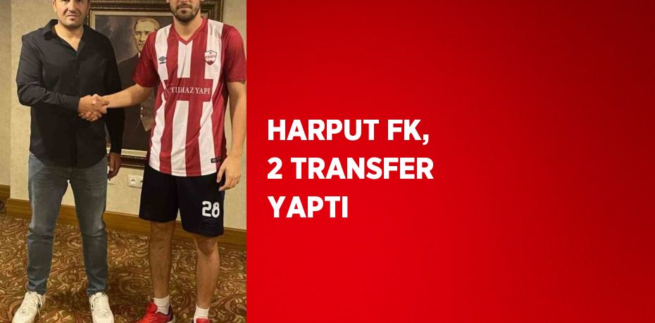 HARPUT FK, 2 TRANSFER YAPTI