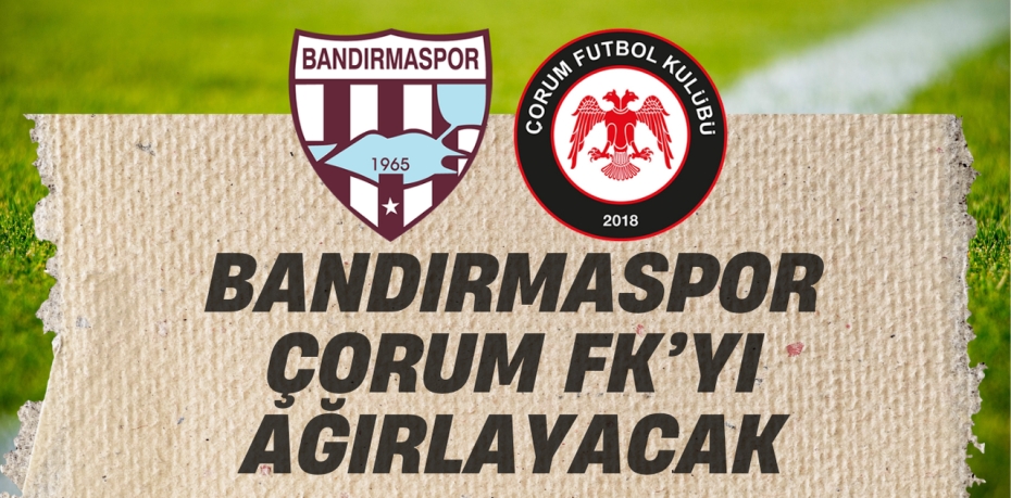 BANDIRMASPOR ÇORUM FK’YI AĞIRLAYACAK