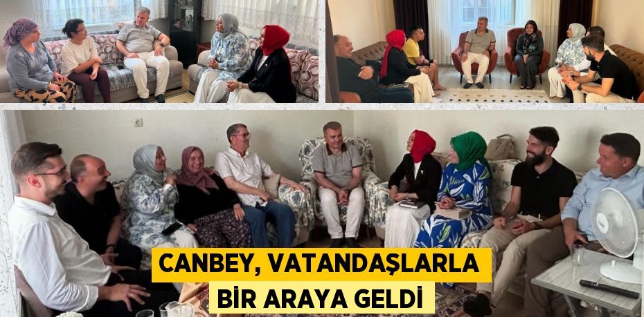 CANBEY, VATANDAŞLARLA BİR ARAYA GELDİ