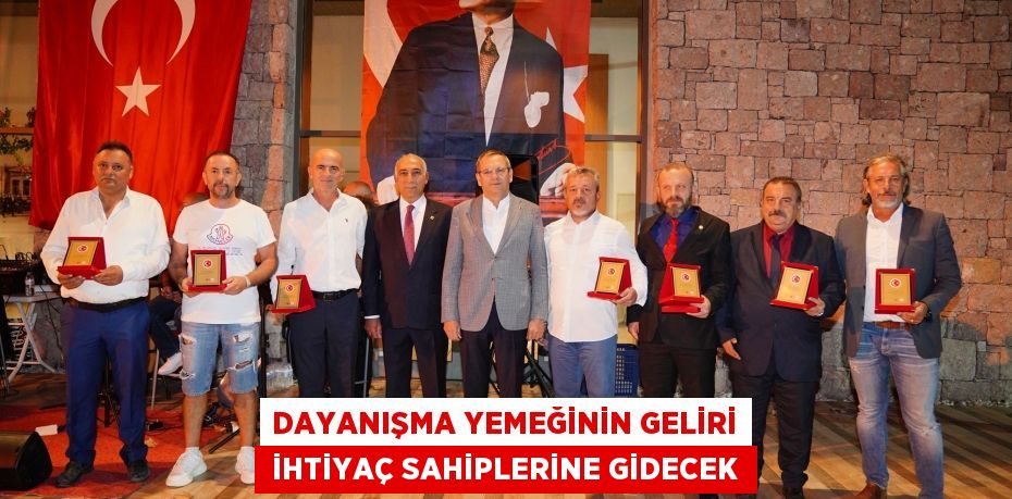 DAYANIŞMA YEMEĞİNİN GELİRİ  İHTİYAÇ SAHİPLERİNE GİDECEK