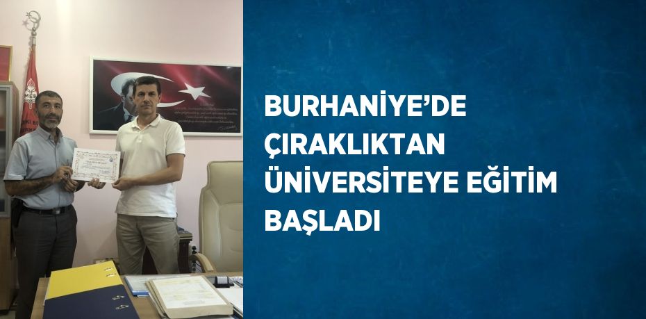 BURHANİYE’DE ÇIRAKLIKTAN ÜNİVERSİTEYE EĞİTİM BAŞLADI