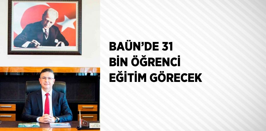 BAÜN’DE 31 BİN ÖĞRENCİ EĞİTİM GÖRECEK