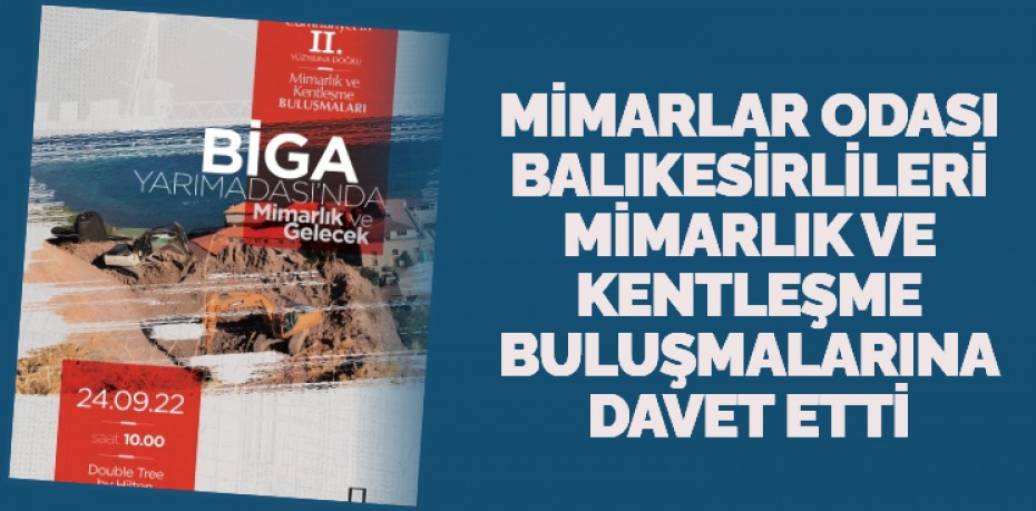 MİMARLAR ODASI BALIKESİRLİLERİ MİMARLIK VE KENTLEŞME BULUŞMALARINA DAVET ETTİ