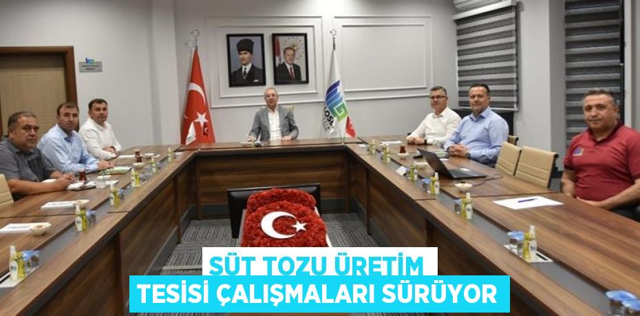 SÜT TOZU ÜRETİM TESİSİ ÇALIŞMALARI SÜRÜYOR