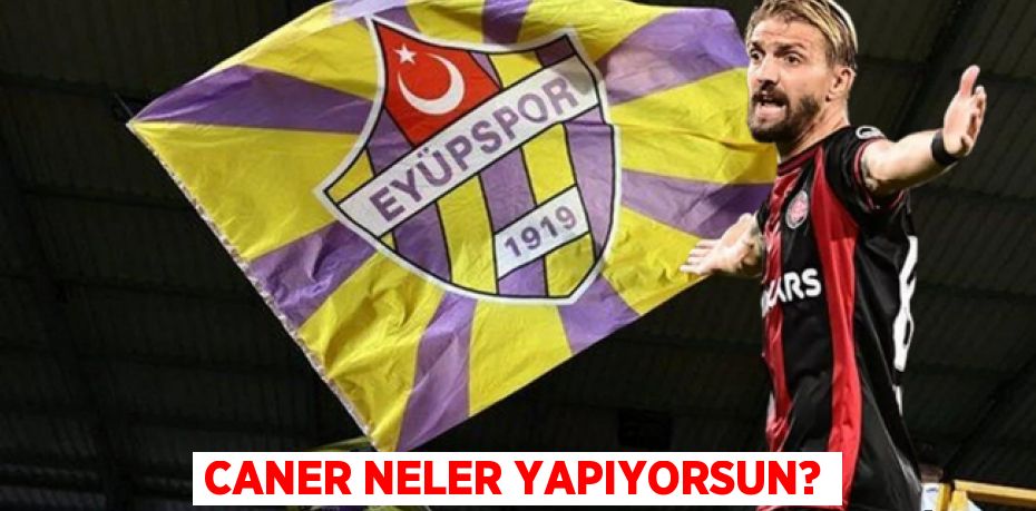 CANER NELER YAPIYORSUN?