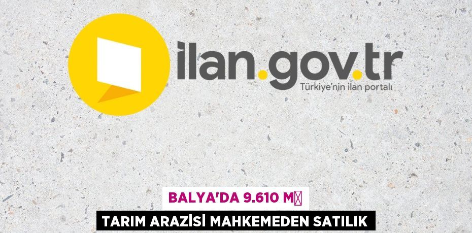 Balya'da 9.610 m² tarım arazisi mahkemeden satılık