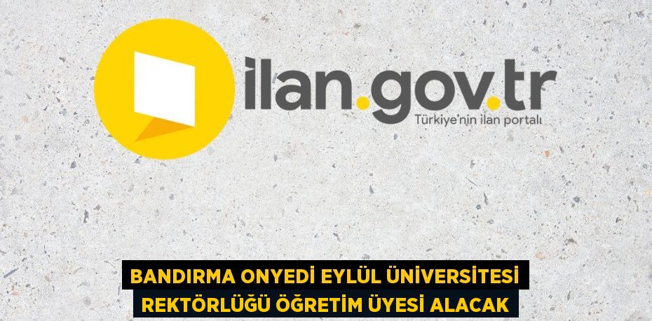 Bandırma Onyedi Eylül Üniversitesi Rektörlüğü Öğretim Üyesi alacak