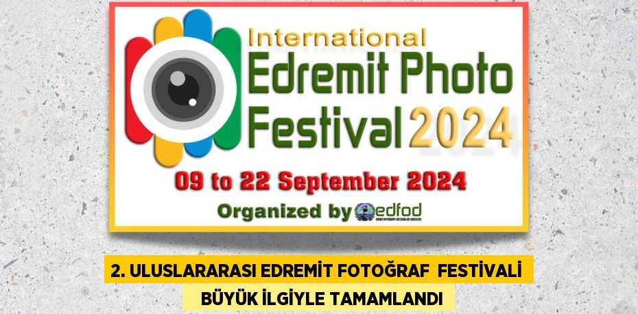 2. ULUSLARARASI EDREMİT FOTOĞRAF  FESTİVALİ    BÜYÜK İLGİYLE TAMAMLANDI