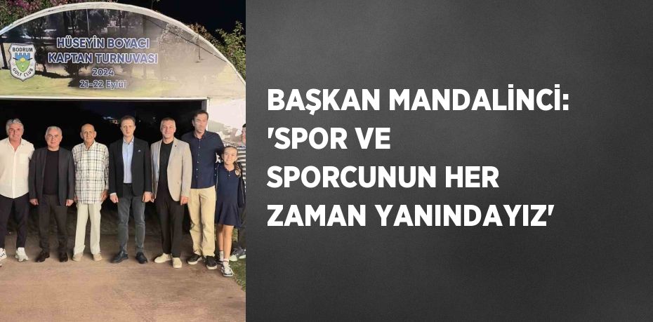 BAŞKAN MANDALİNCİ: 'SPOR VE SPORCUNUN HER ZAMAN YANINDAYIZ'