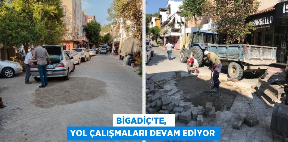 BİGADİÇ’TE,   YOL ÇALIŞMALARI DEVAM EDİYOR