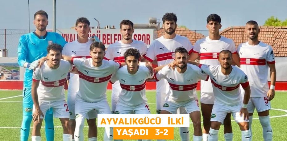 AYVALIKGÜCÜ   İLKİ YAŞADI   3-2