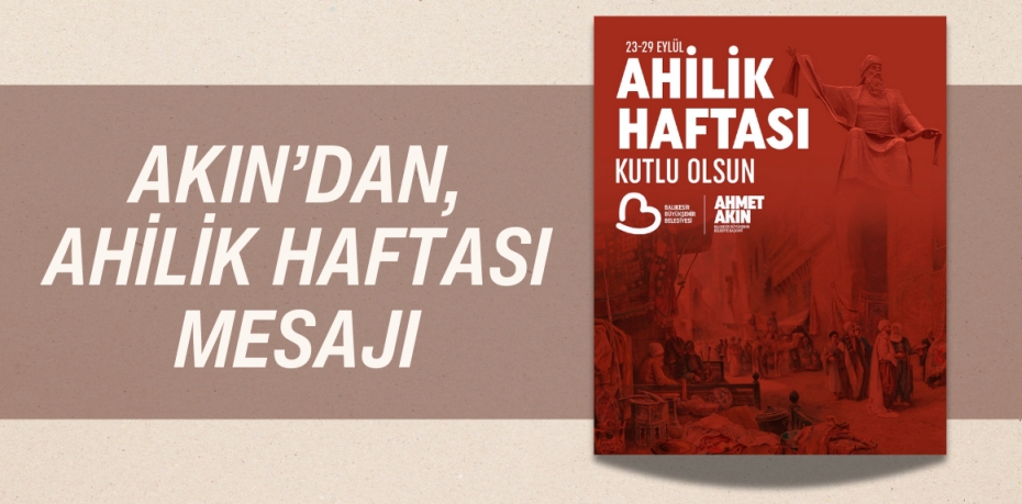 AKIN’DAN, AHİLİK HAFTASI MESAJI