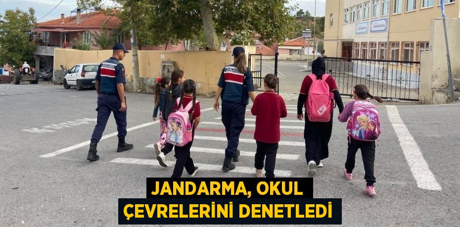 JANDARMA, OKUL ÇEVRELERİNİ DENETLEDİ