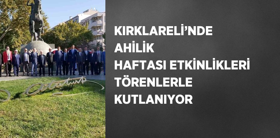 KIRKLARELİ’NDE AHİLİK HAFTASI ETKİNLİKLERİ TÖRENLERLE KUTLANIYOR