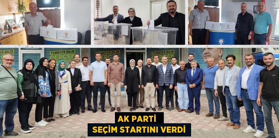 AK PARTİ   SEÇİM STARTINI VERDİ