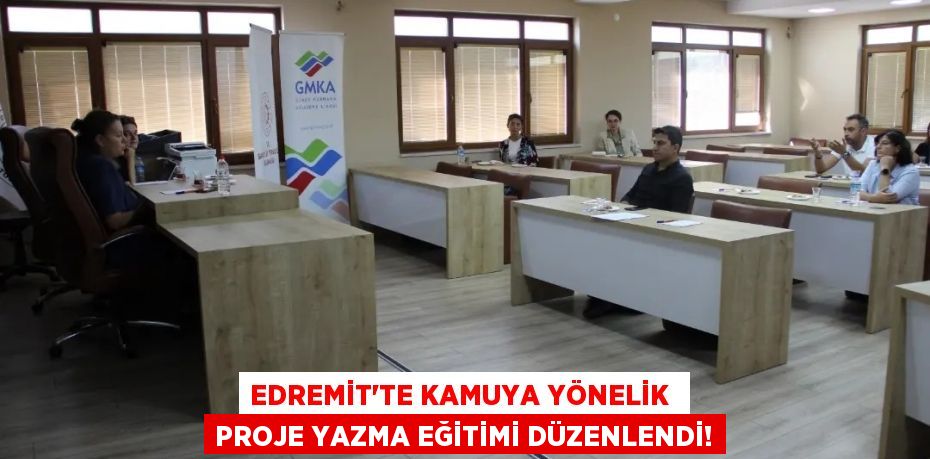 EDREMİT'TE KAMUYA YÖNELİK  PROJE YAZMA EĞİTİMİ DÜZENLENDİ!