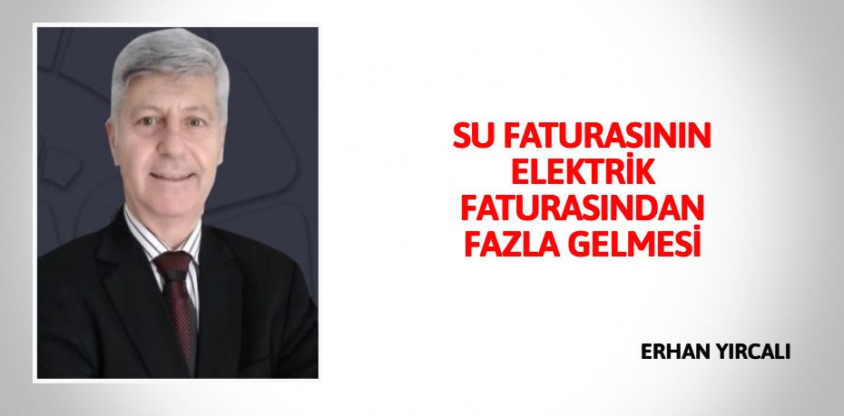 SU FATURASININ ELEKTRİK FATURASINDAN FAZLA GELMESİ