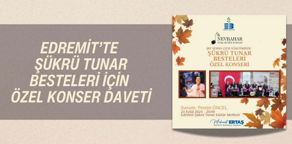 EDREMİT’TE ŞÜKRÜ TUNAR BESTELERİ İÇİN ÖZEL KONSER DAVETİ