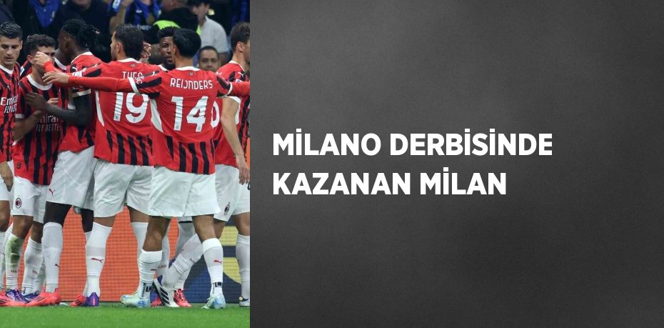 MİLANO DERBİSİNDE KAZANAN MİLAN