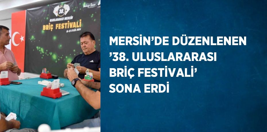 MERSİN’DE DÜZENLENEN ’38. ULUSLARARASI BRİÇ FESTİVALİ’ SONA ERDİ