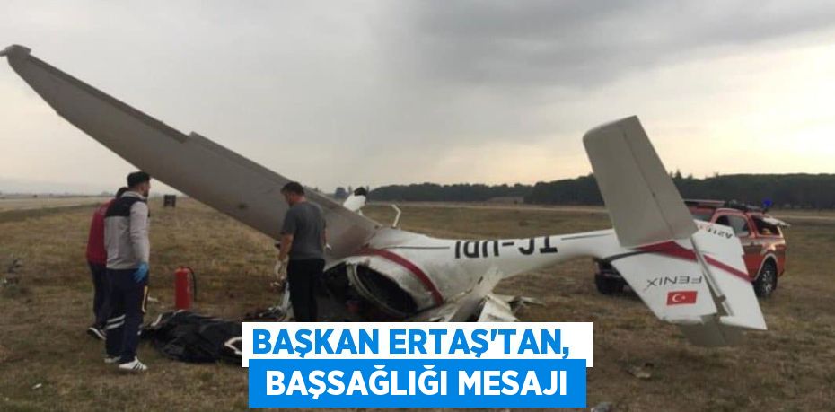 BAŞKAN ERTAŞ’TAN,   BAŞSAĞLIĞI MESAJI