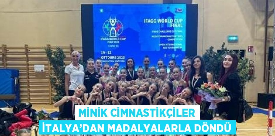 MİNİK CİMNASTİKÇİLER İTALYA’DAN MADALYALARLA DÖNDÜ