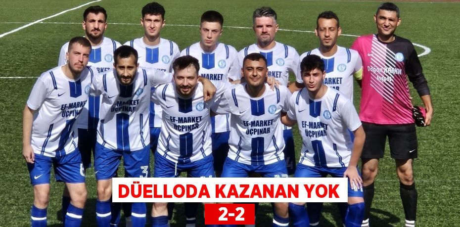 DÜELLODA KAZANAN YOK   2-2