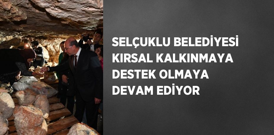 SELÇUKLU BELEDİYESİ KIRSAL KALKINMAYA DESTEK OLMAYA DEVAM EDİYOR