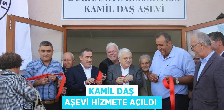 KAMİL DAŞ AŞEVİ HİZMETE AÇILDI