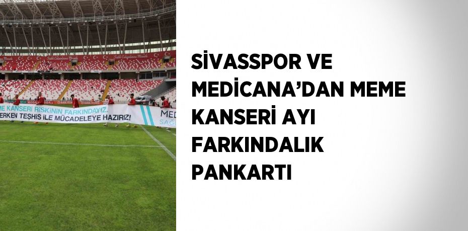 SİVASSPOR VE MEDİCANA’DAN MEME KANSERİ AYI FARKINDALIK PANKARTI