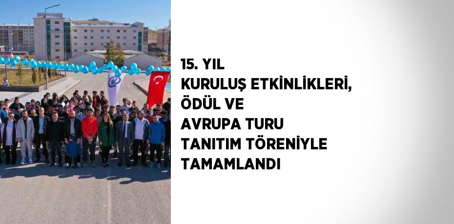 15. YIL KURULUŞ ETKİNLİKLERİ, ÖDÜL VE AVRUPA TURU TANITIM TÖRENİYLE TAMAMLANDI