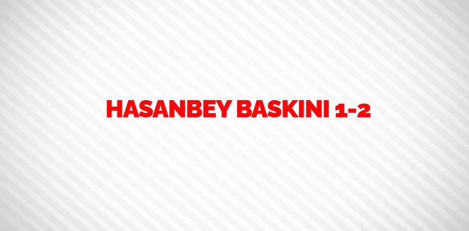 HASANBEY BASKINI    1-2