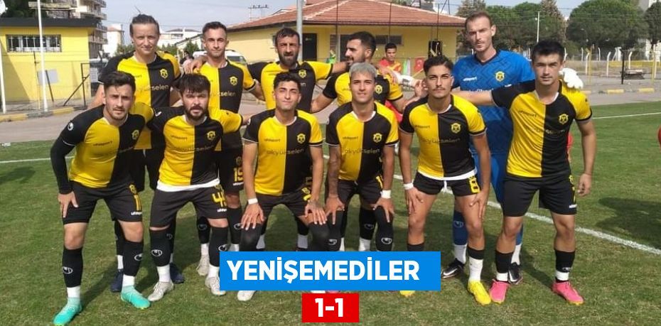 YENİŞEMEDİLER   1-1