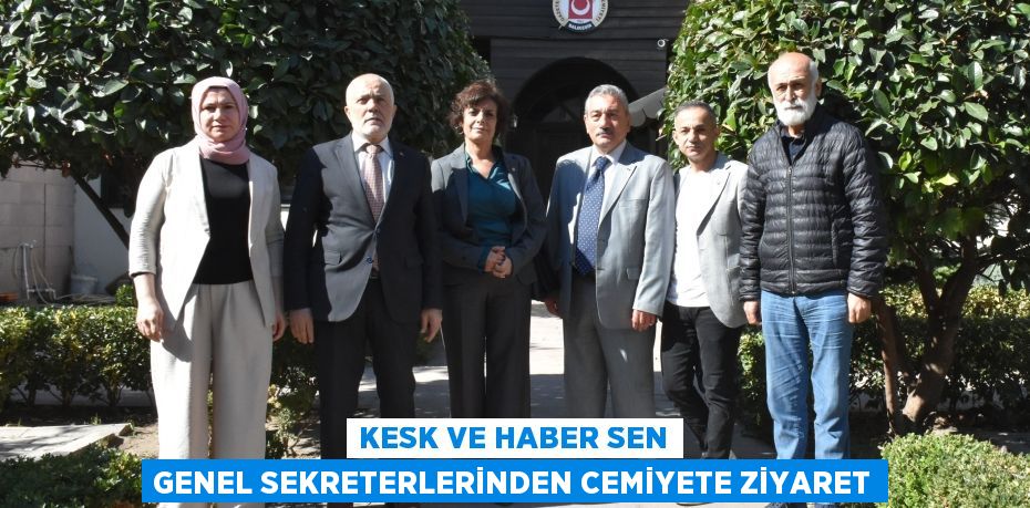 KESK VE HABER SEN GENEL SEKRETERLERİNDEN CEMİYETE ZİYARET