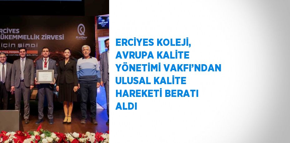 ERCİYES KOLEJİ, AVRUPA KALİTE YÖNETİMİ VAKFI’NDAN ULUSAL KALİTE HAREKETİ BERATI ALDI